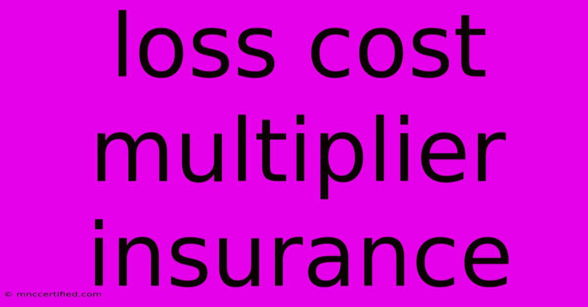 Loss Cost Multiplier Insurance