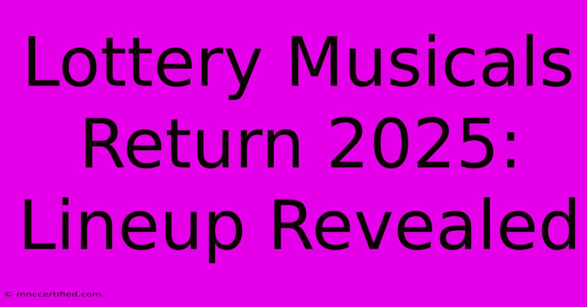 Lottery Musicals Return 2025: Lineup Revealed