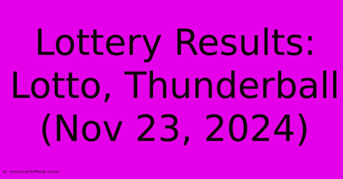 Lottery Results: Lotto, Thunderball (Nov 23, 2024)