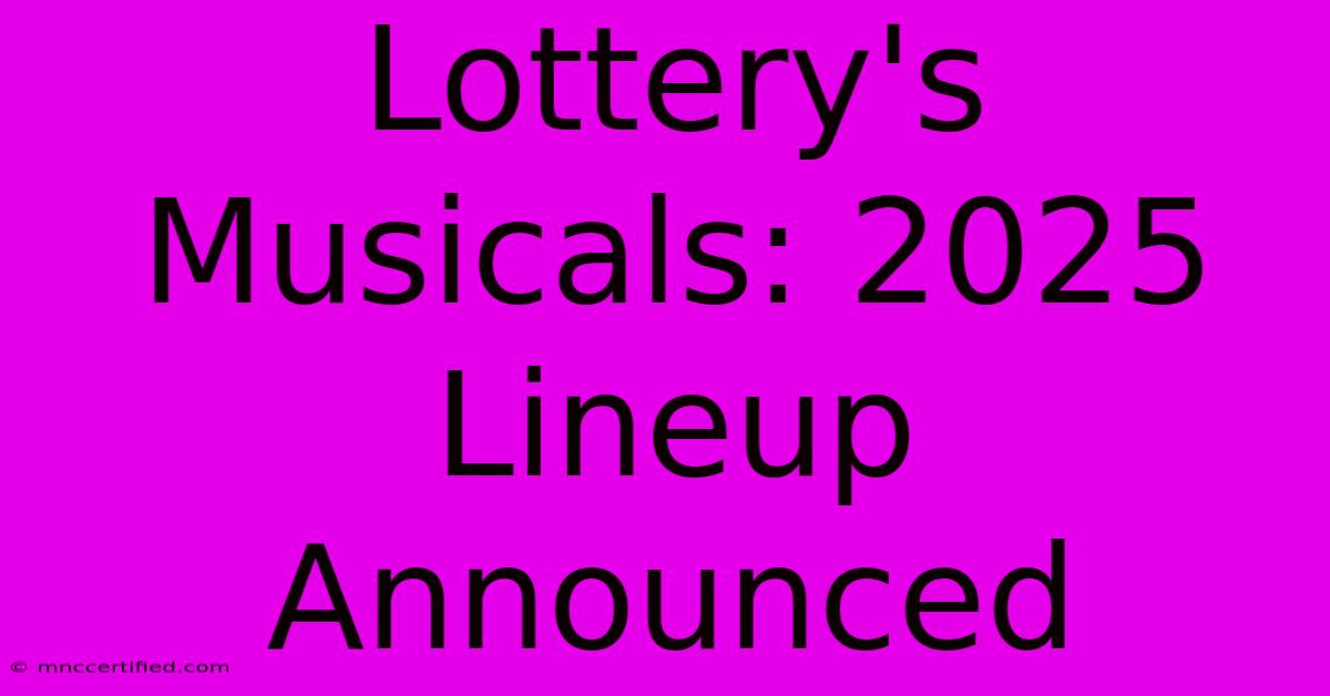 Lottery's Musicals: 2025 Lineup Announced