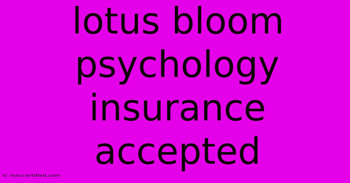 Lotus Bloom Psychology Insurance Accepted