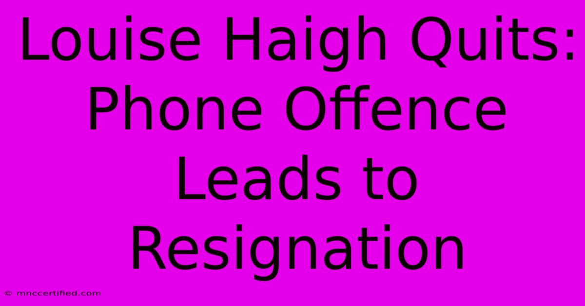 Louise Haigh Quits: Phone Offence Leads To Resignation