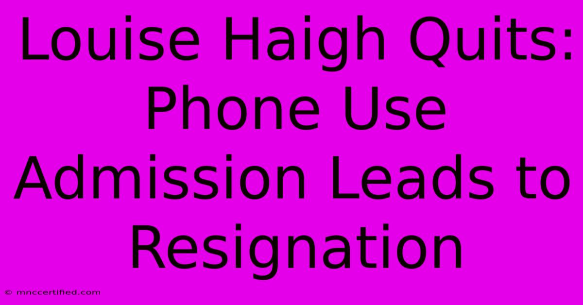 Louise Haigh Quits: Phone Use Admission Leads To Resignation