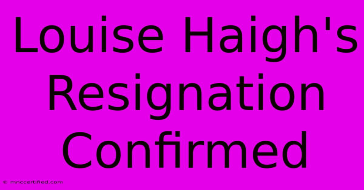 Louise Haigh's Resignation Confirmed