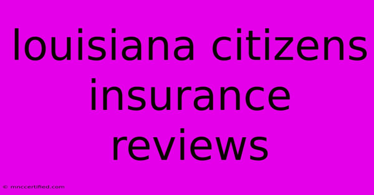 Louisiana Citizens Insurance Reviews