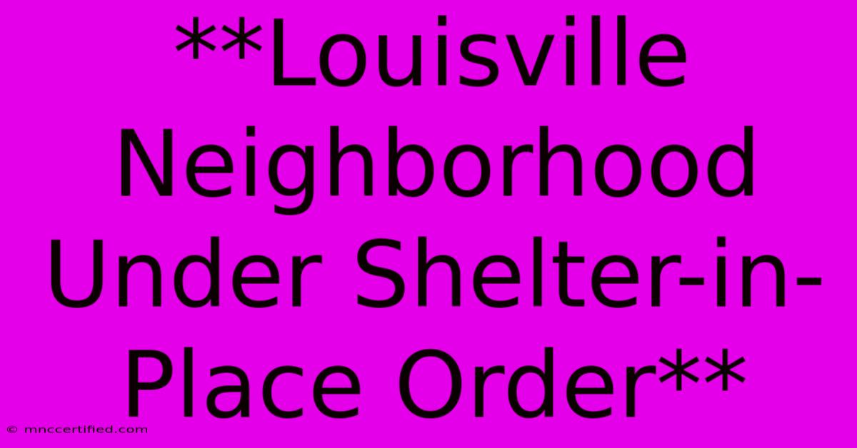 **Louisville Neighborhood Under Shelter-in-Place Order**