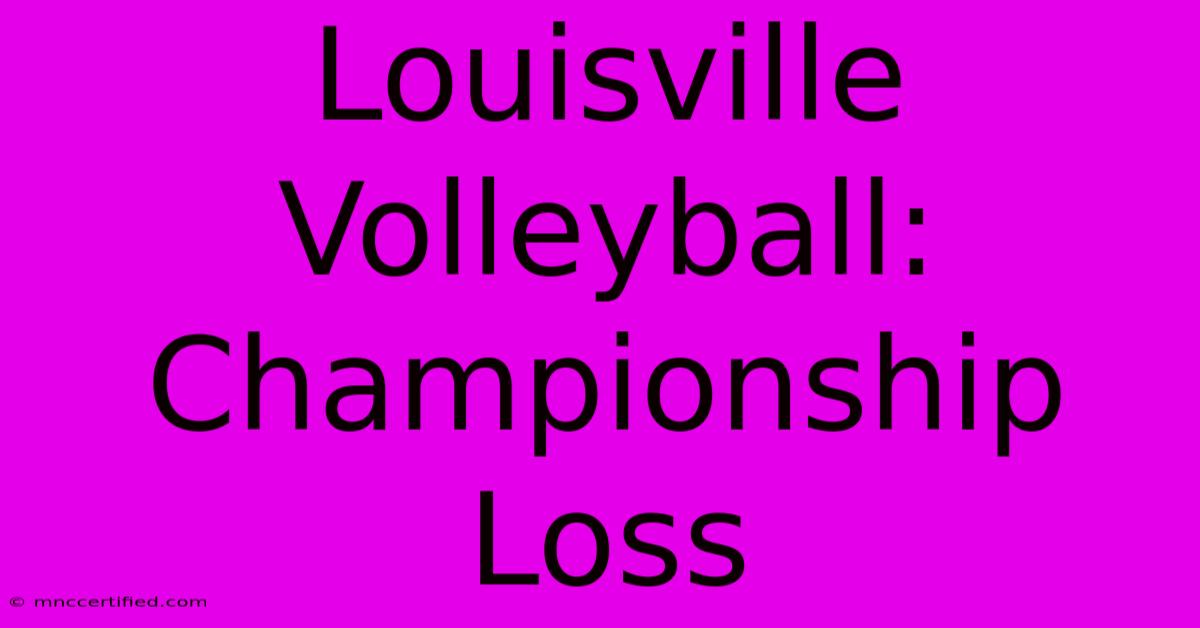 Louisville Volleyball: Championship Loss