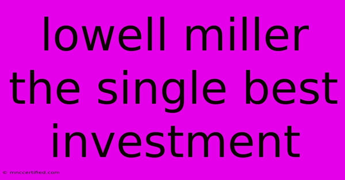 Lowell Miller The Single Best Investment