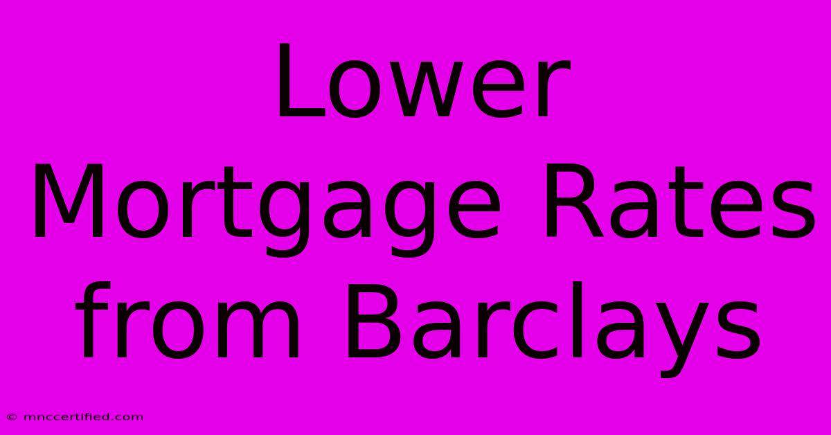 Lower Mortgage Rates From Barclays