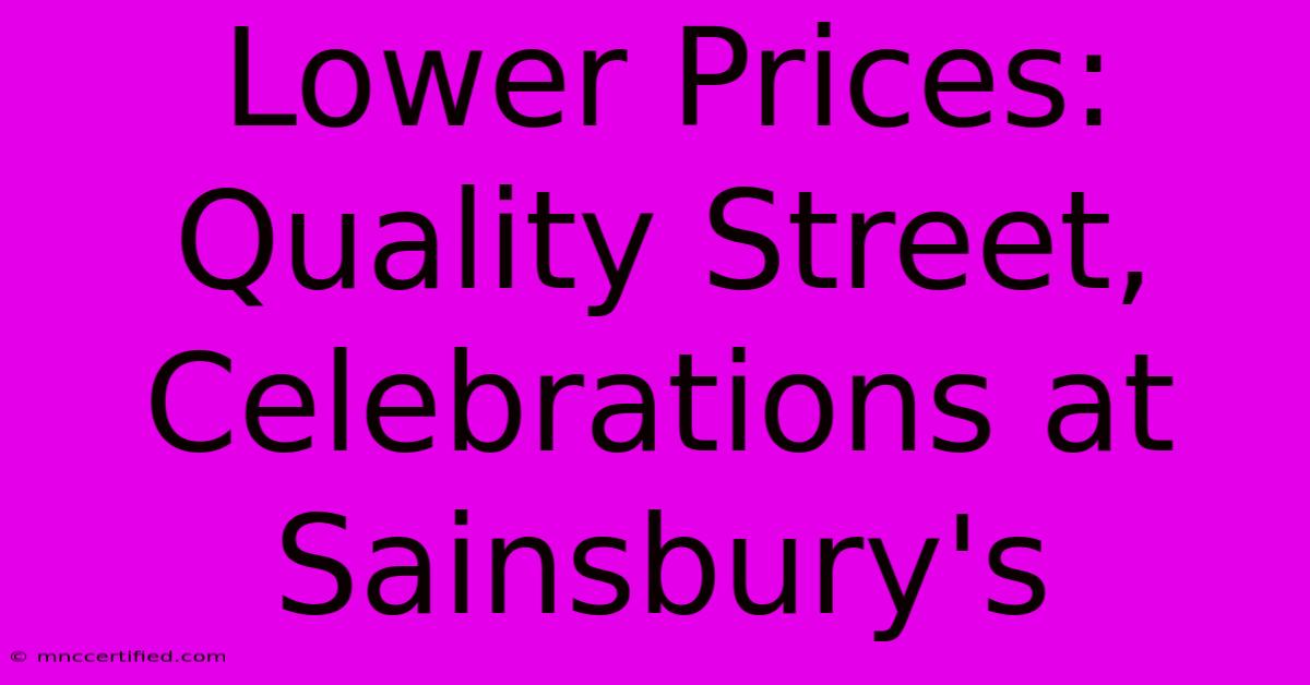 Lower Prices: Quality Street, Celebrations At Sainsbury's