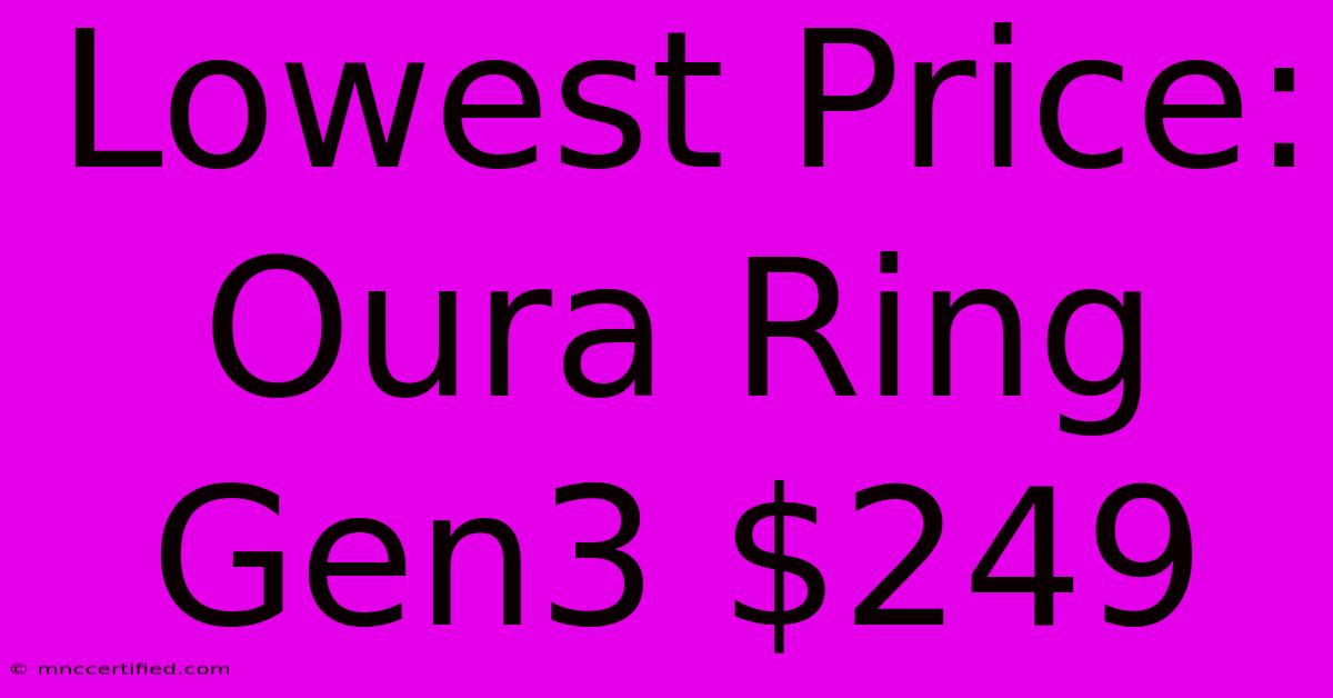 Lowest Price: Oura Ring Gen3 $249