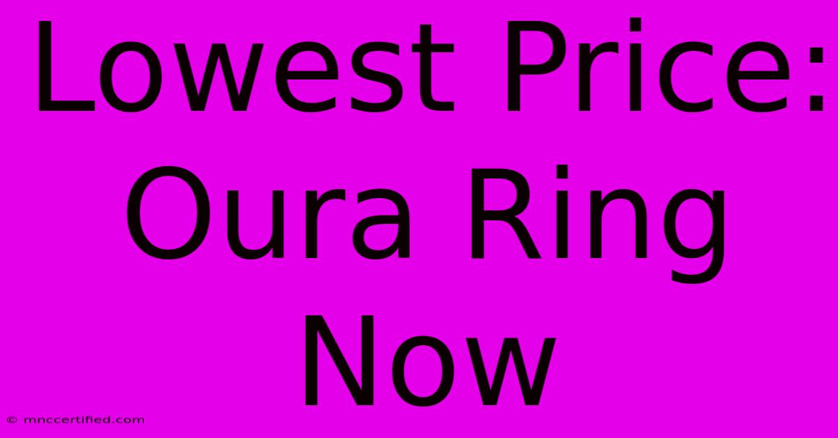 Lowest Price: Oura Ring Now