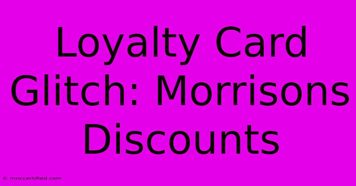 Loyalty Card Glitch: Morrisons Discounts