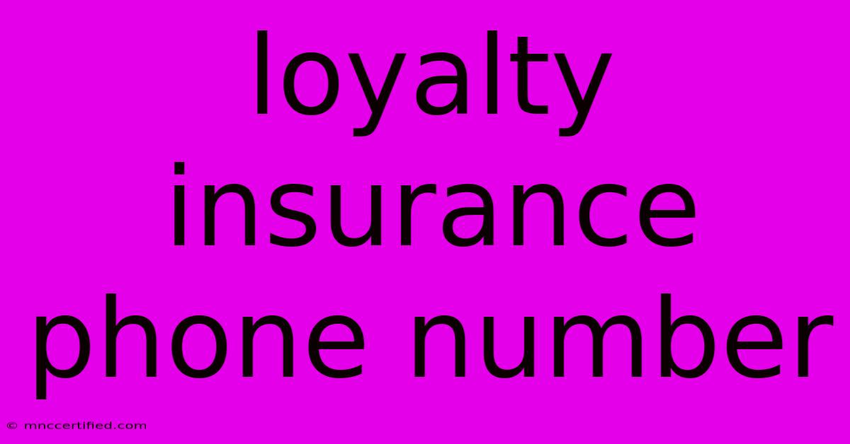 Loyalty Insurance Phone Number