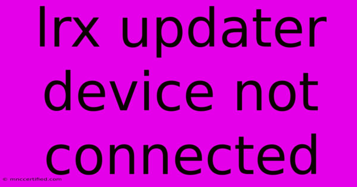 Lrx Updater Device Not Connected