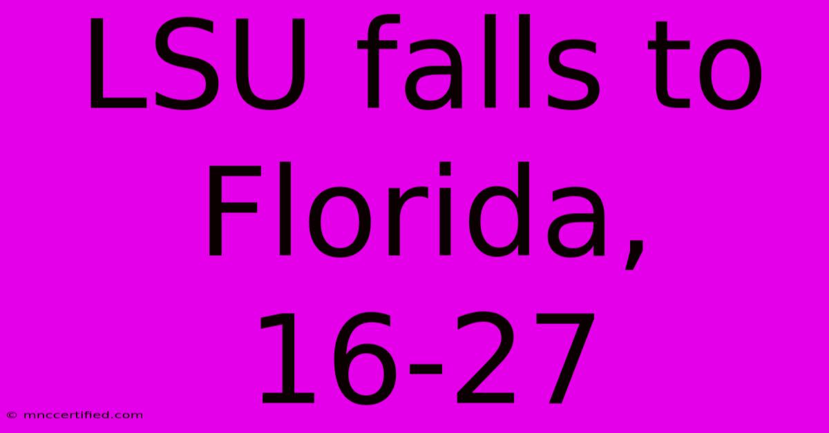 LSU Falls To Florida, 16-27