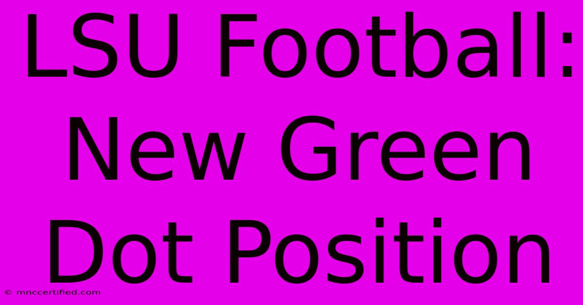 LSU Football: New Green Dot Position