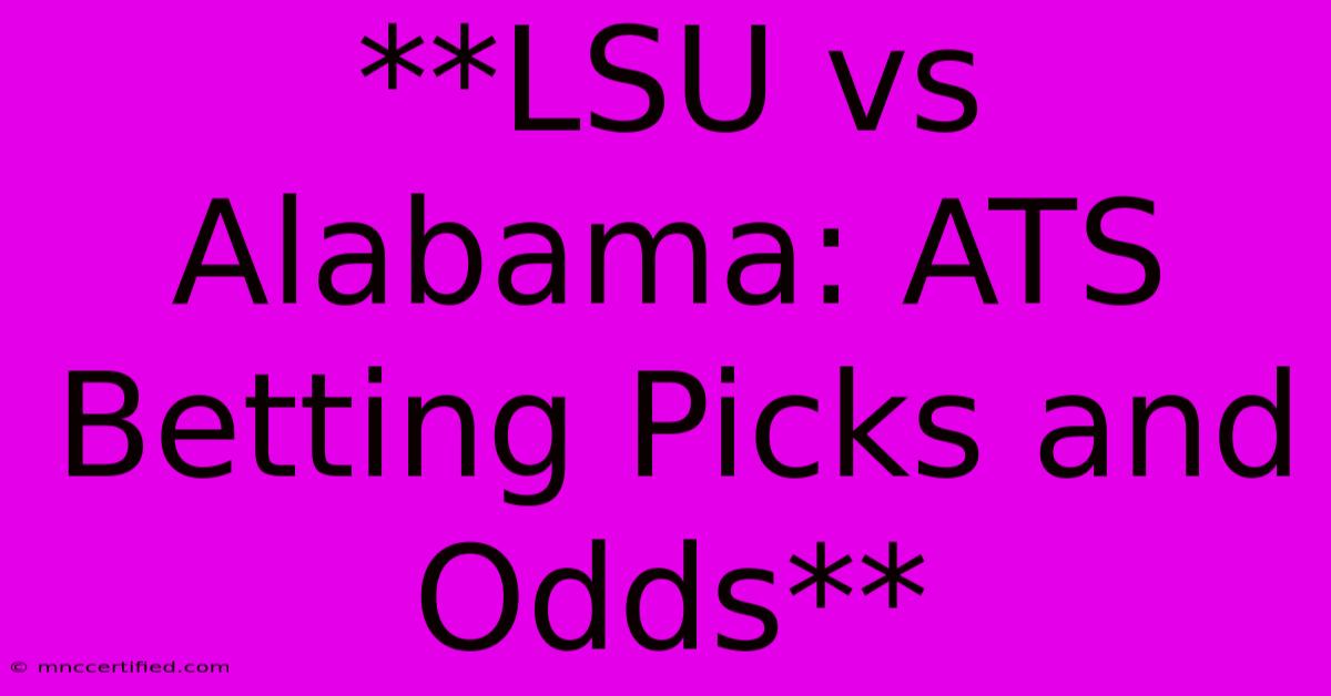 **LSU Vs Alabama: ATS Betting Picks And Odds**