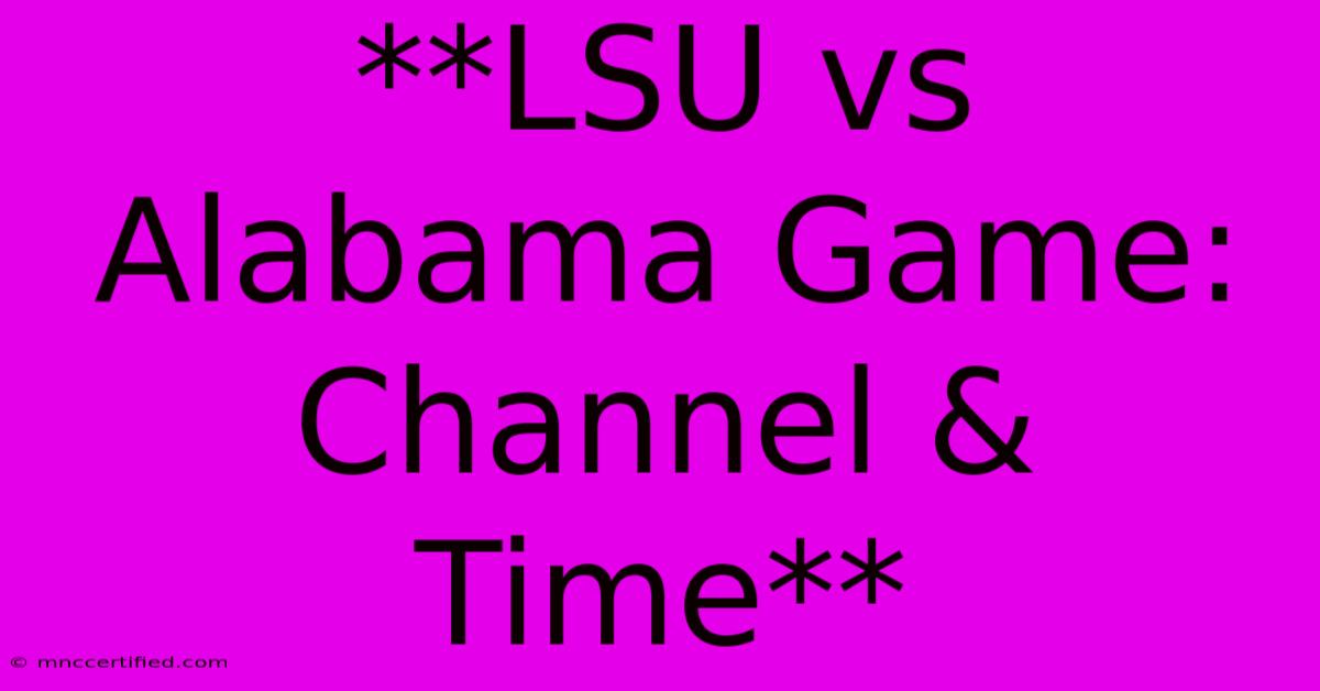 **LSU Vs Alabama Game: Channel & Time**