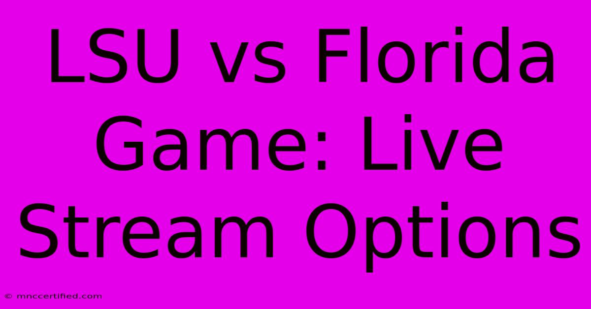 LSU Vs Florida Game: Live Stream Options