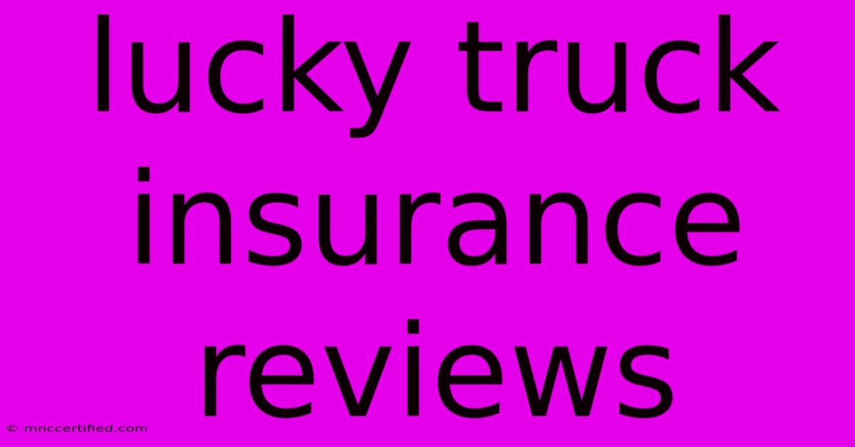 Lucky Truck Insurance Reviews