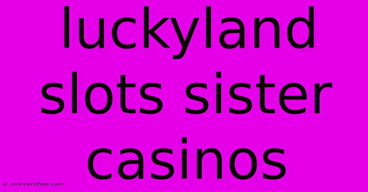 Luckyland Slots Sister Casinos