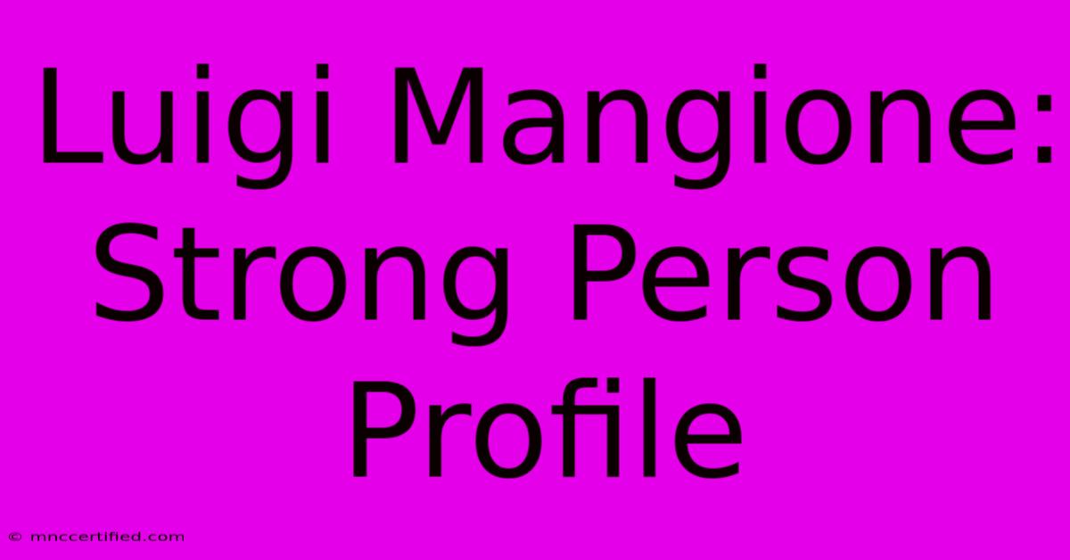 Luigi Mangione: Strong Person Profile