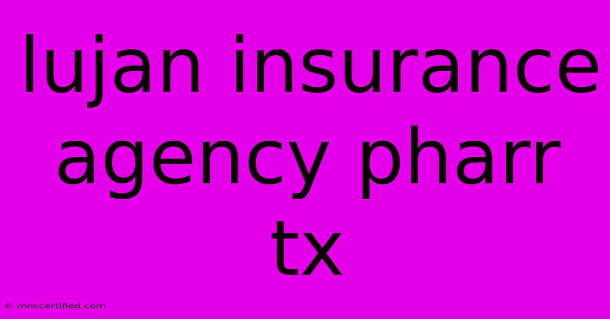 Lujan Insurance Agency Pharr Tx