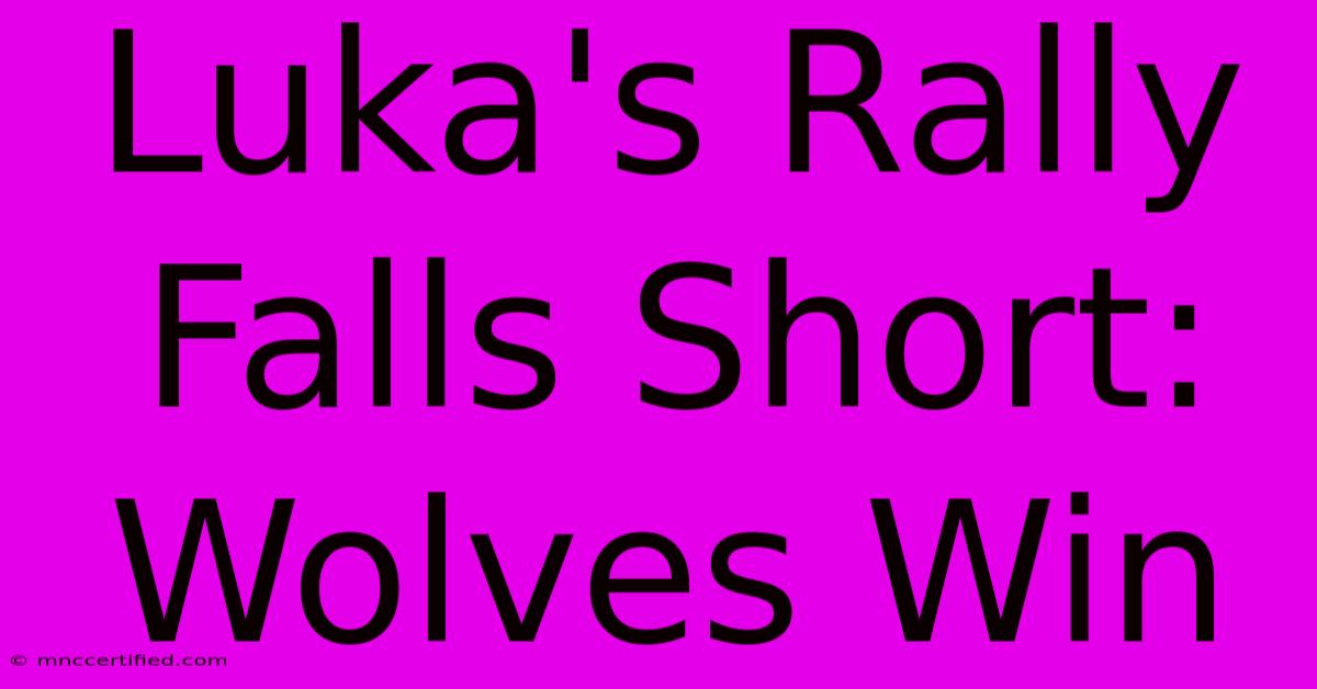 Luka's Rally Falls Short: Wolves Win