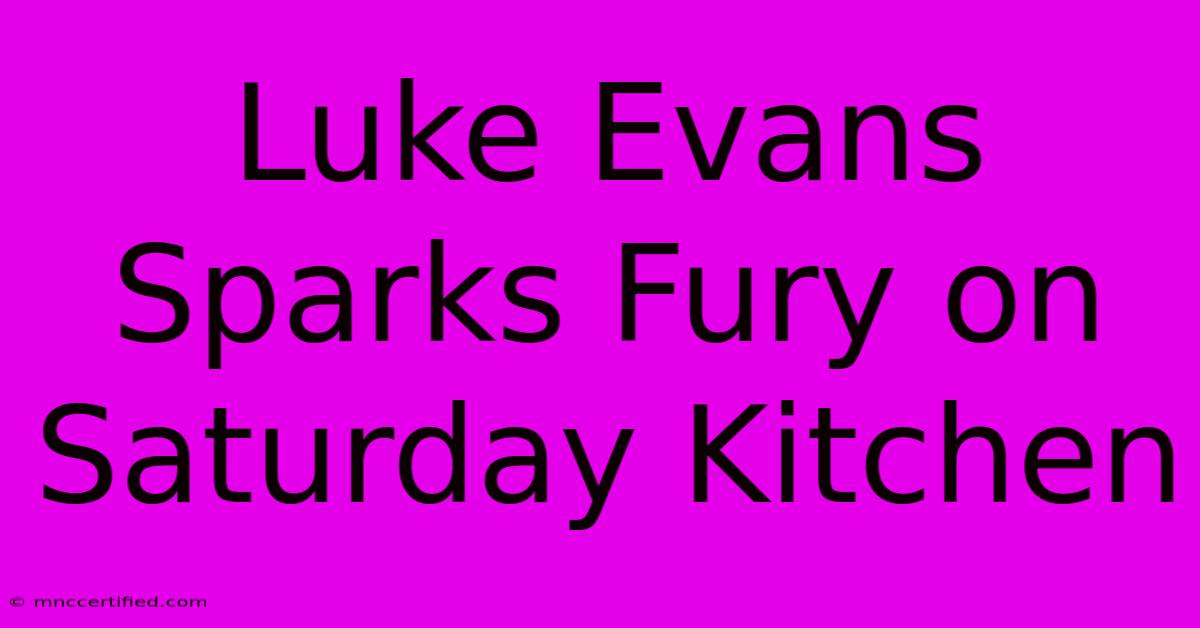 Luke Evans Sparks Fury On Saturday Kitchen