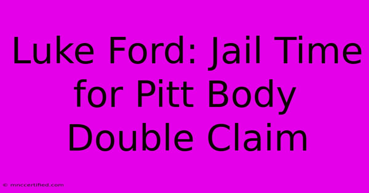 Luke Ford: Jail Time For Pitt Body Double Claim