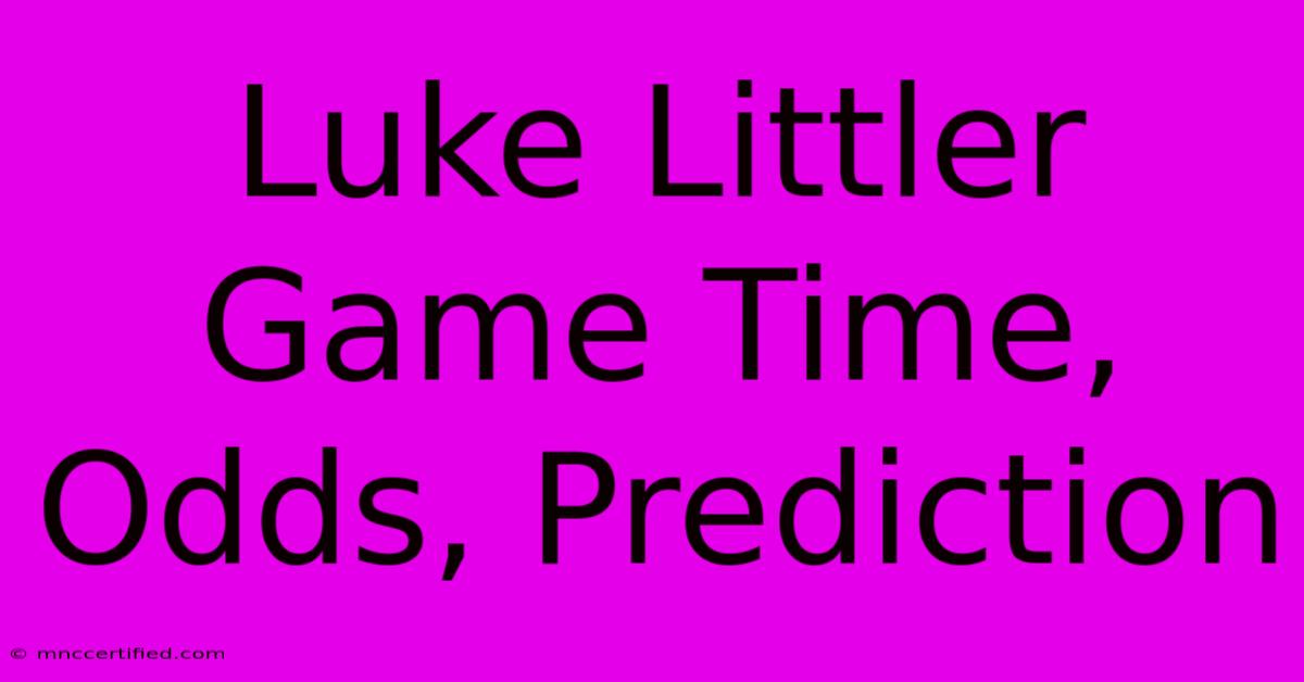 Luke Littler Game Time, Odds, Prediction