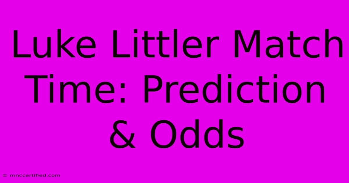 Luke Littler Match Time: Prediction & Odds