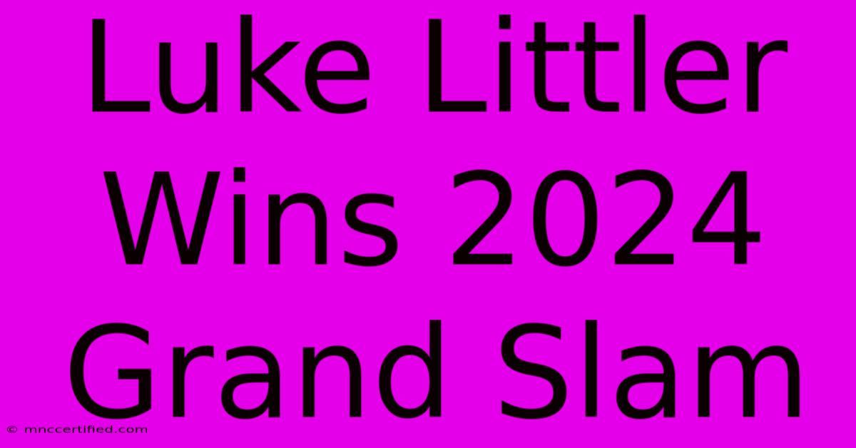 Luke Littler Wins 2024 Grand Slam