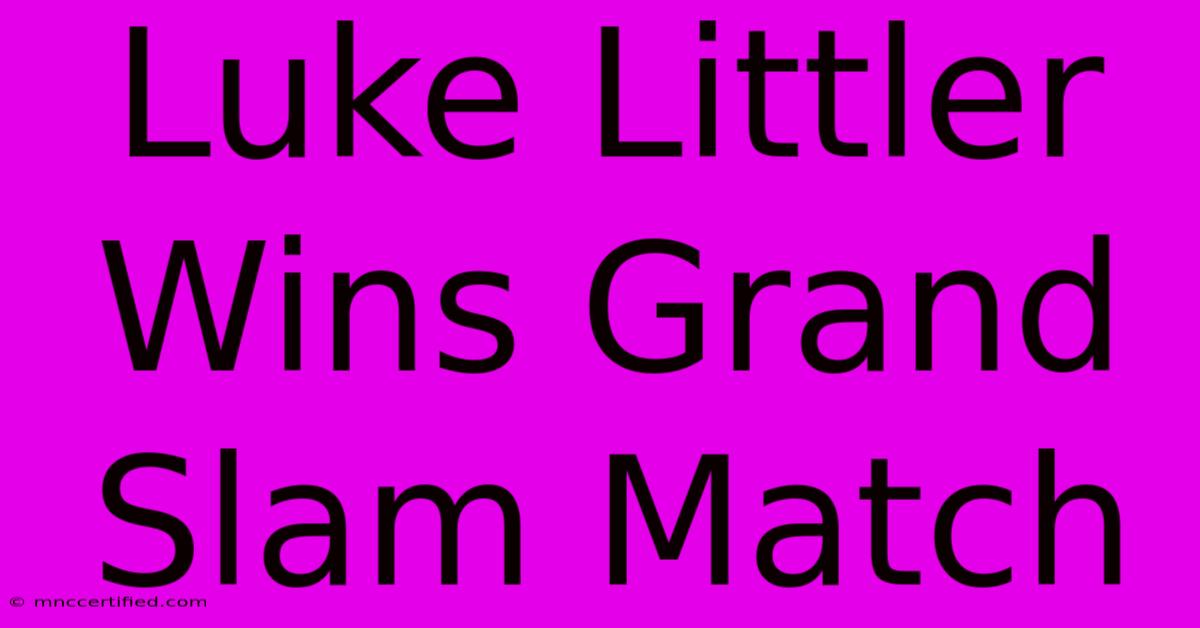 Luke Littler Wins Grand Slam Match