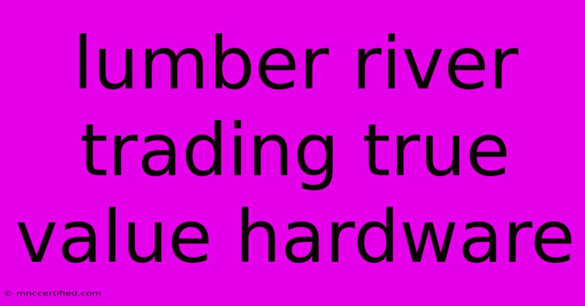 Lumber River Trading True Value Hardware