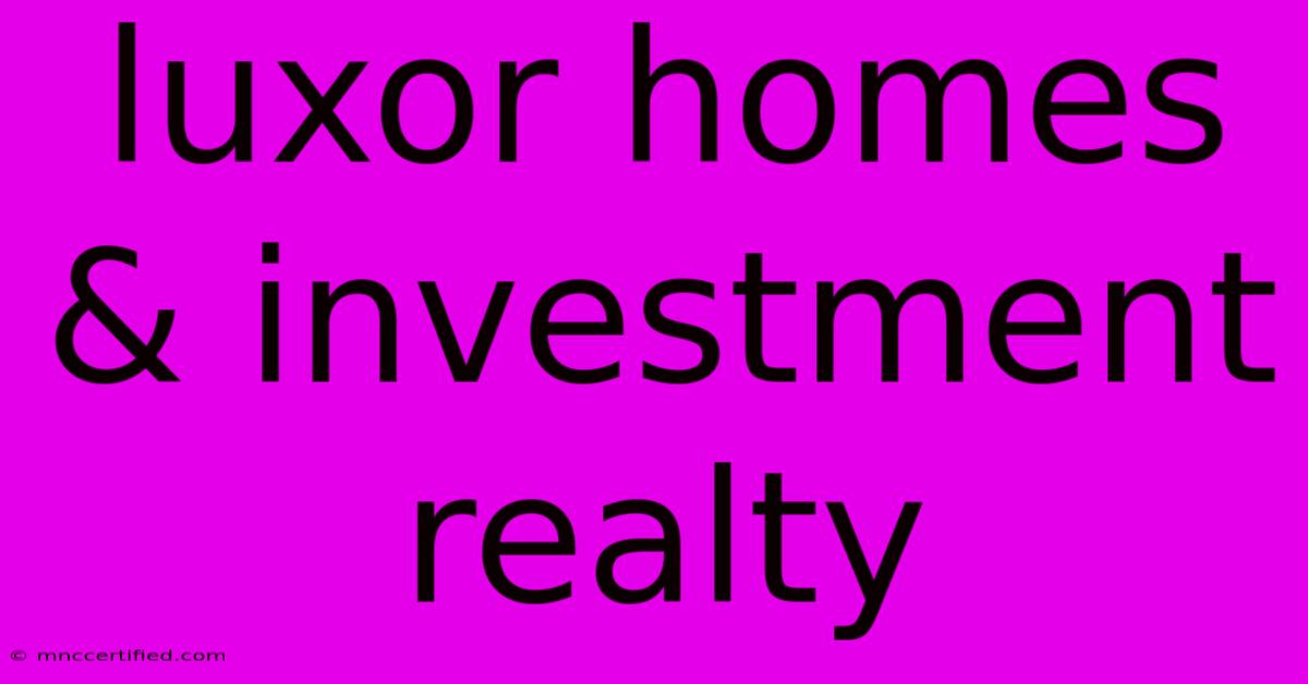 Luxor Homes & Investment Realty