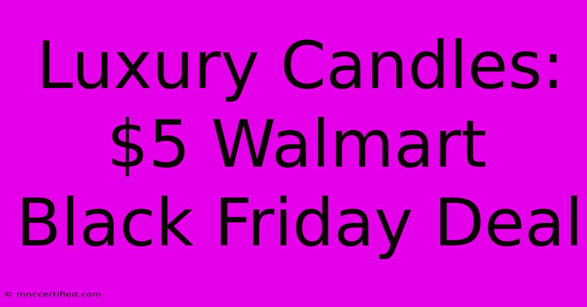 Luxury Candles: $5 Walmart Black Friday Deal