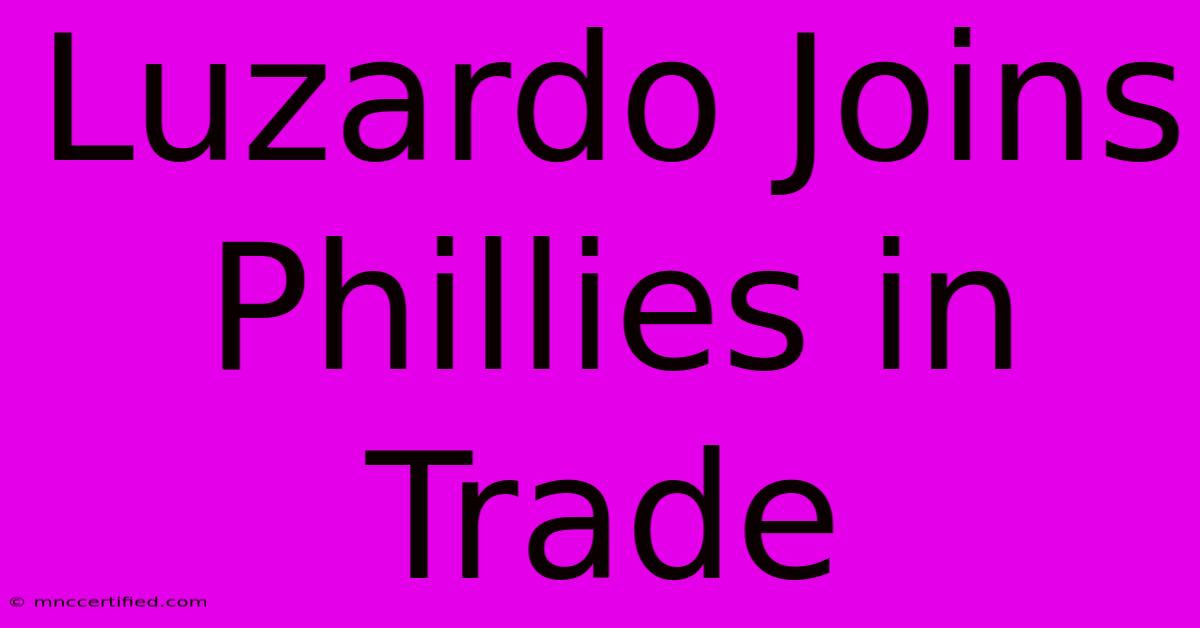 Luzardo Joins Phillies In Trade