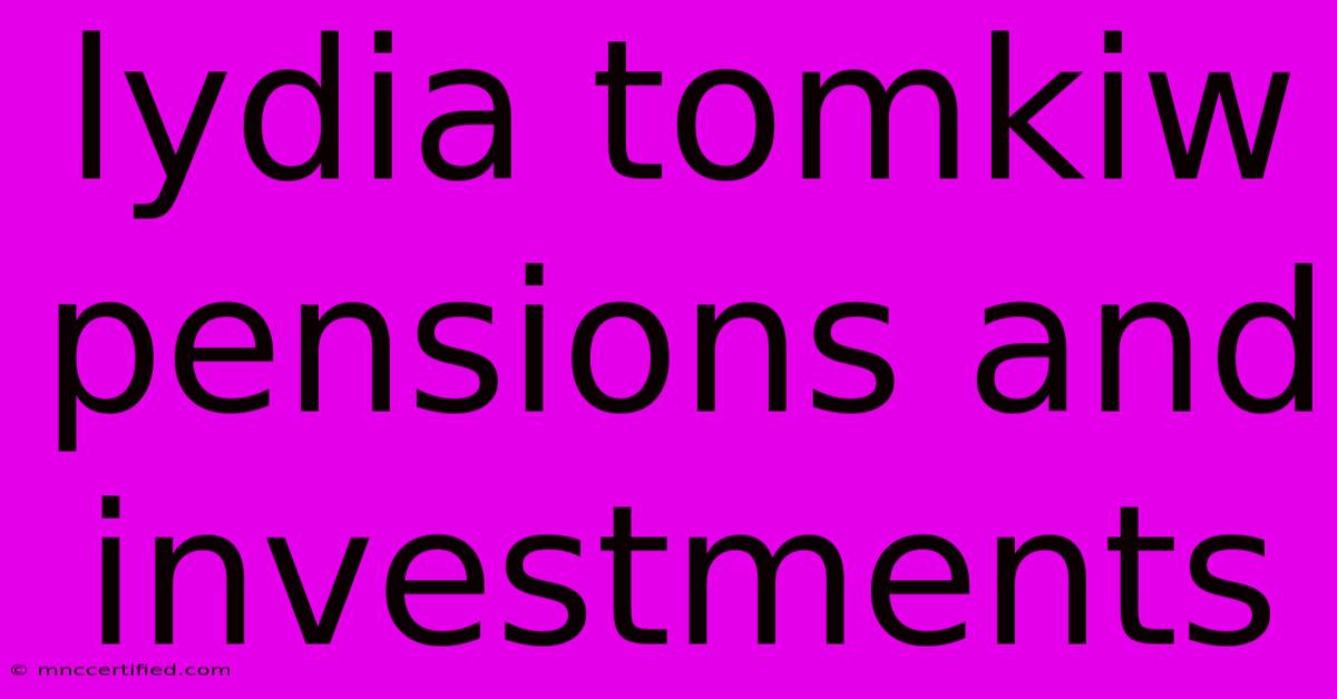 Lydia Tomkiw Pensions And Investments