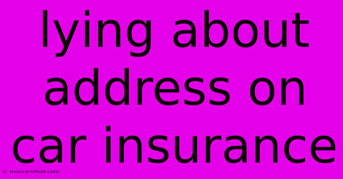 Lying About Address On Car Insurance