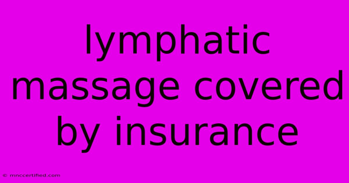 Lymphatic Massage Covered By Insurance