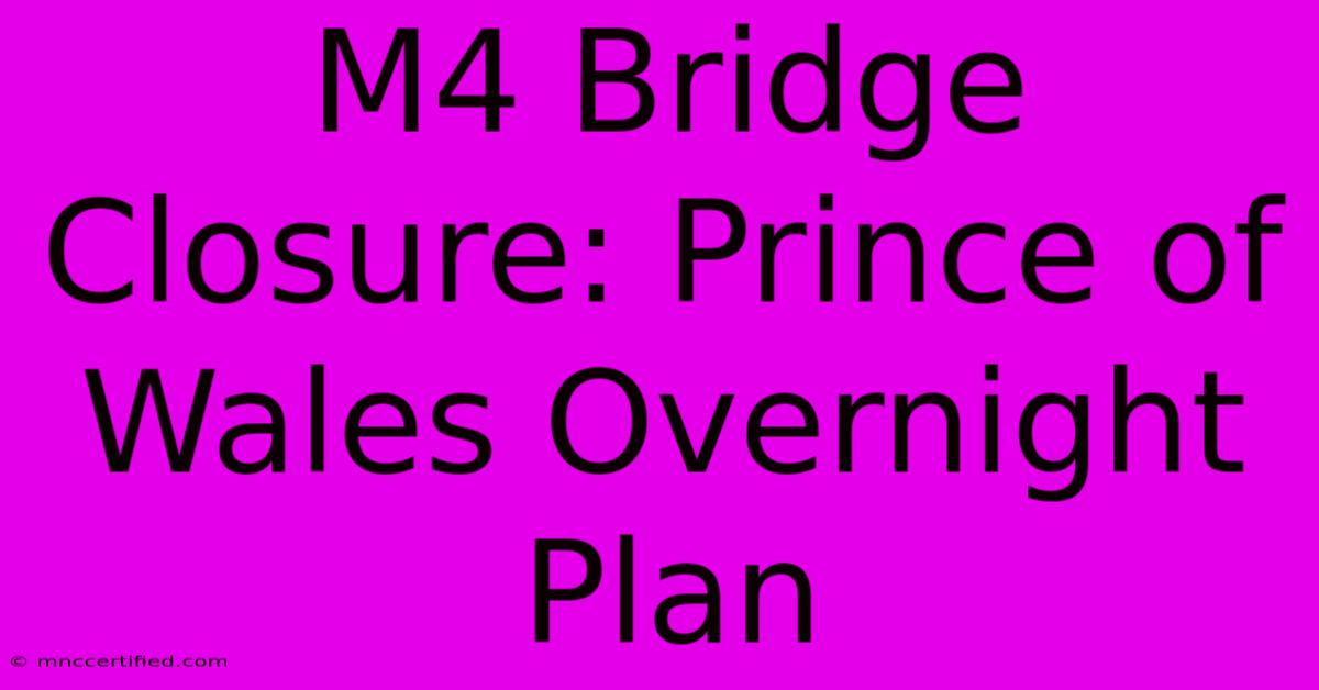 M4 Bridge Closure: Prince Of Wales Overnight Plan