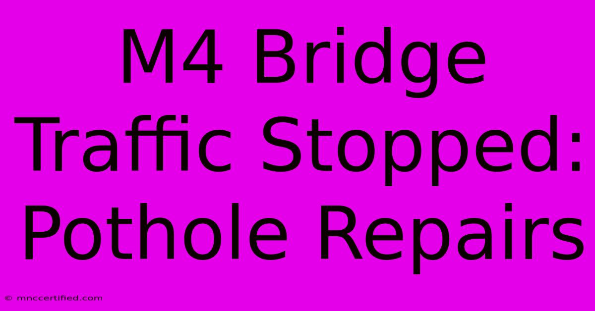 M4 Bridge Traffic Stopped: Pothole Repairs