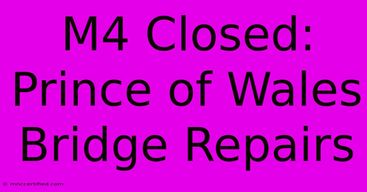 M4 Closed: Prince Of Wales Bridge Repairs