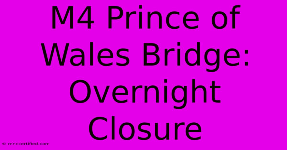 M4 Prince Of Wales Bridge: Overnight Closure