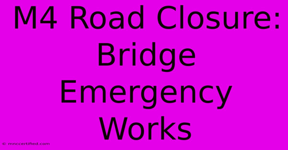 M4 Road Closure: Bridge Emergency Works