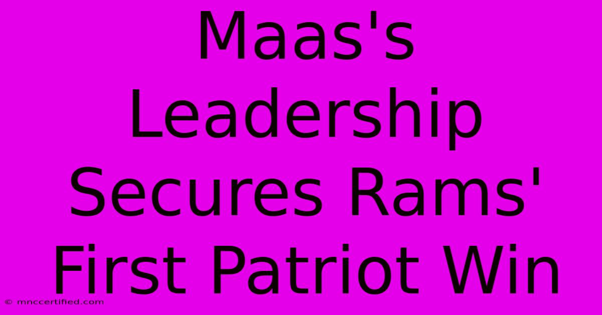 Maas's Leadership Secures Rams' First Patriot Win