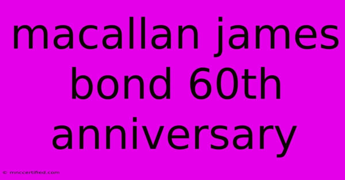 Macallan James Bond 60th Anniversary