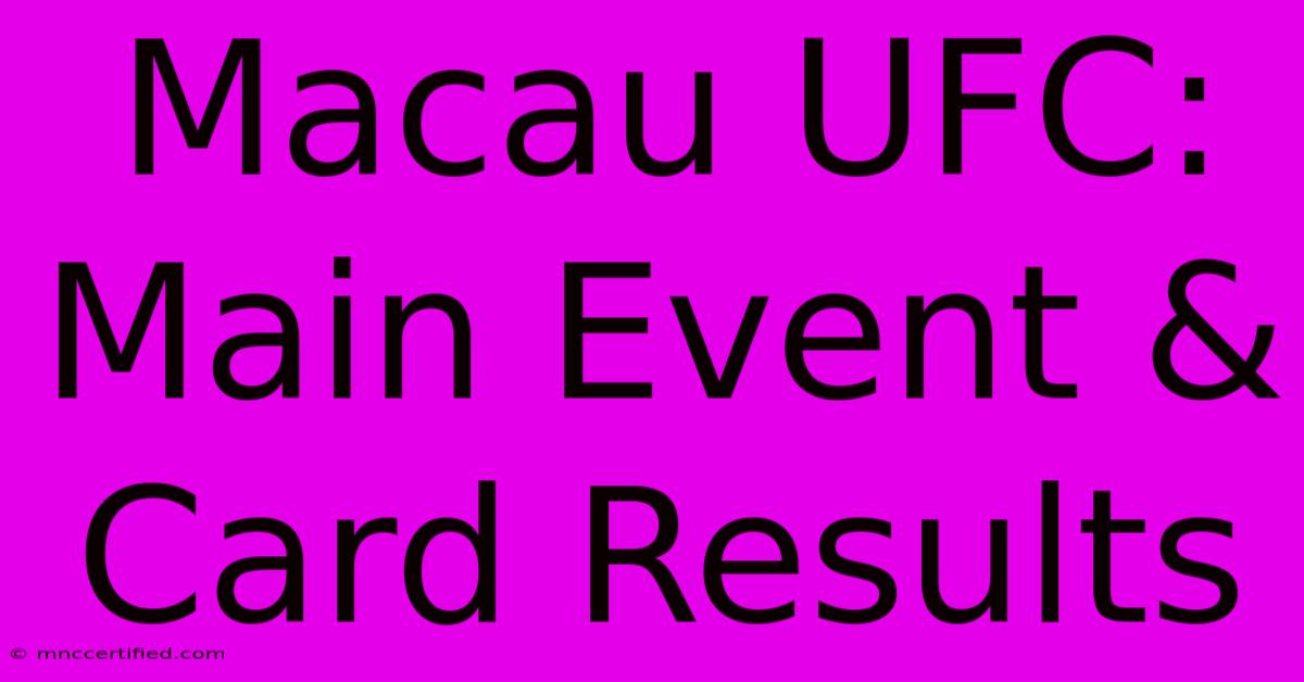 Macau UFC: Main Event & Card Results